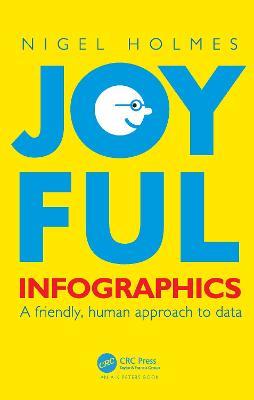 Joyful Infographics: A Friendly, Human Approach to Data - Nigel Holmes - cover