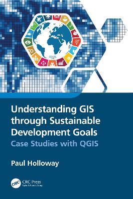 Understanding GIS through Sustainable Development Goals: Case Studies with QGIS - Paul Holloway - cover