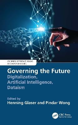 Governing the Future: Digitalization, Artificial Intelligence, Dataism - cover