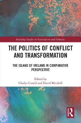 The Politics of Conflict and Transformation: The Island of Ireland in Comparative Perspective - cover
