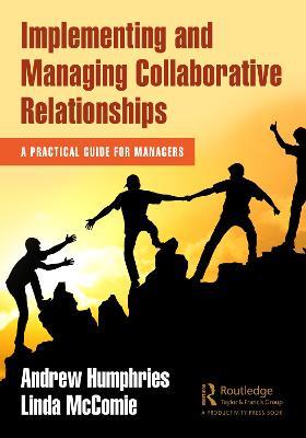 Implementing and Managing Collaborative Relationships: A Practical Guide for Managers - Andrew Humphries,Linda McComie - cover