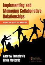 Implementing and Managing Collaborative Relationships: A Practical Guide for Managers