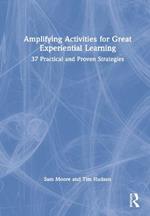 Amplifying Activities for Great Experiential Learning: 37 Practical and Proven Strategies