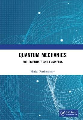 Quantum Mechanics: For Scientists and Engineers - Harish Parthasarathy - cover