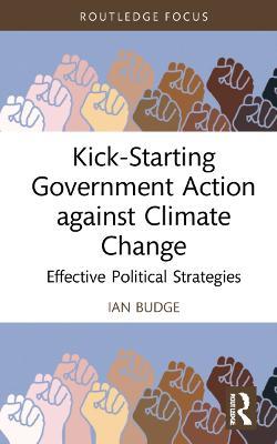 Kick-Starting Government Action against Climate Change: Effective Political Strategies - Ian Budge - cover