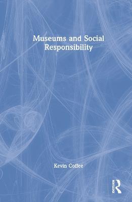 Museums and Social Responsibility - Kevin Coffee - cover