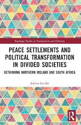Peace Settlements and Political Transformation in Divided Societies: Rethinking Northern Ireland and South Africa - Adrian Guelke - cover