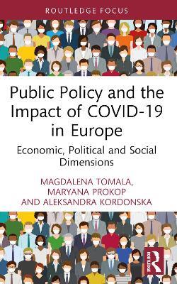 Public Policy and the Impact of COVID-19 in Europe: Economic, Political and Social Dimensions - Magdalena Tomala,Maryana Prokop,Aleksandra Kordonska - cover