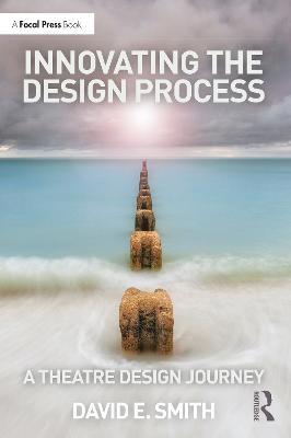 Innovating the Design Process: A Theatre Design Journey - David E. Smith - cover