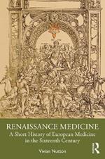 Renaissance Medicine: A Short History of European Medicine in the Sixteenth Century