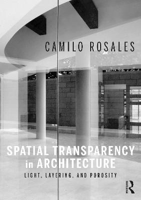 Spatial Transparency in Architecture: Light, Layering, and Porosity - Camilo Rosales - cover