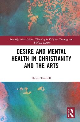 Desire and Mental Health in Christianity and the Arts - David Torevell - cover
