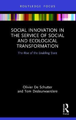 Social Innovation in the Service of Social and Ecological Transformation: The Rise of the Enabling State - Olivier De Schutter,Tom Dedeurwaerdere - cover