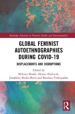 Global Feminist Autoethnographies During COVID-19: Displacements and Disruptions - cover