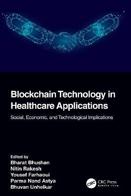 Blockchain Technology in Healthcare Applications: Social, Economic, and Technological Implications - cover