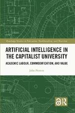 Artificial Intelligence in the Capitalist University: Academic Labour, Commodification, and Value