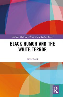 Black Humor and the White Terror - Béla Bodó - cover
