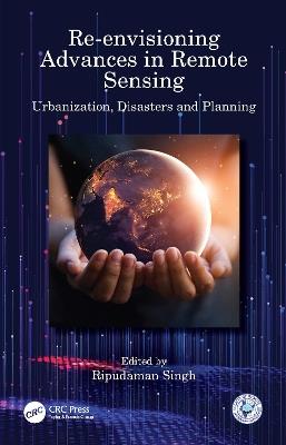 Re-envisioning Advances in Remote Sensing: Urbanization, Disasters and Planning - cover