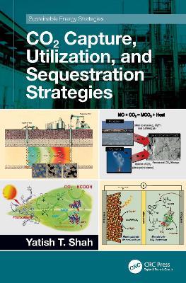 CO2 Capture, Utilization, and Sequestration Strategies - Yatish T. Shah - cover
