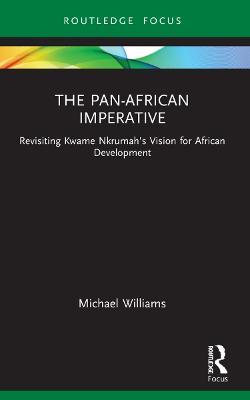The Pan-African Imperative: Revisiting Kwame Nkrumah's Vision for African Development - Michael Williams - cover