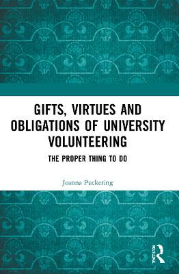 Gifts, Virtues and Obligations of University Volunteering: The Proper Thing to Do - Joanna Puckering - cover