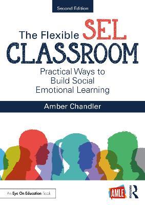 The Flexible SEL Classroom: Practical Ways to Build Social Emotional Learning - Amber Chandler - cover