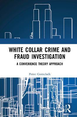White-Collar Crime and Fraud Investigation: A Convenience Theory Approach - Petter Gottschalk - cover