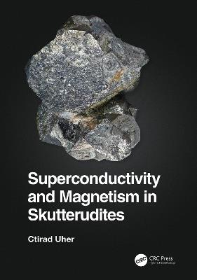 Superconductivity and Magnetism in Skutterudites - Ctirad Uher - cover
