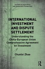 International Investment and Dispute Settlement: Understanding the China–European Union Comprehensive Agreement on Investment