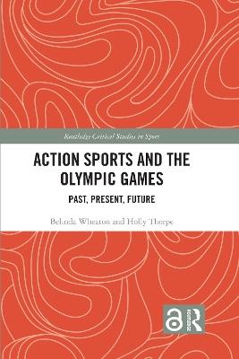 Action Sports and the Olympic Games: Past, Present, Future - Belinda Wheaton,Holly Thorpe - cover