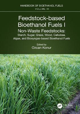 Feedstock-based Bioethanol Fuels. I. Non-Waste Feedstocks: Starch, Sugar, Grass, Wood, Cellulose, Algae, and Biosyngas-based Bioethanol Fuels - cover