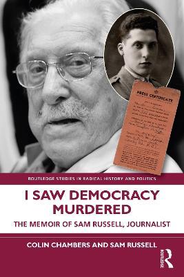 I Saw Democracy Murdered: The Memoir of Sam Russell, Journalist - Colin Chambers,Sam Russell - cover