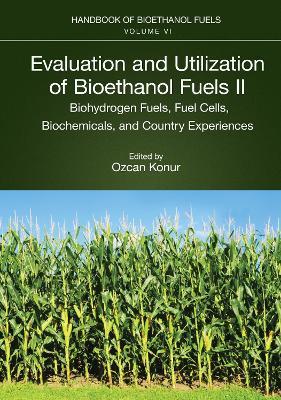 Evaluation and Utilization of Bioethanol Fuels. II.: Biohydrogen Fuels, Fuel Cells, Biochemicals, and Country Experiences - cover