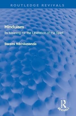Hinduism: Its Meaning for the Liberation of the Spirit - Swami Nikhilananda - cover