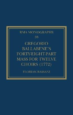 Gregorio Ballabene’s Forty-eight-part Mass for Twelve Choirs (1772) - Florian Bassani - cover