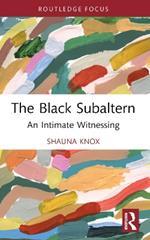 The Black Subaltern: An Intimate Witnessing