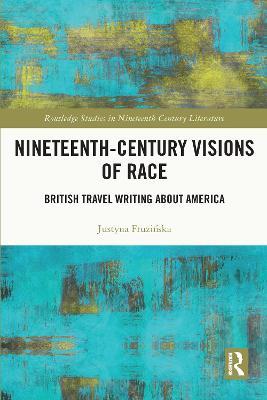 Nineteenth-Century Visions of Race: British Travel Writing about America - Justyna Fruzinska - cover