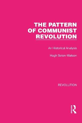 The Pattern of Communist Revolution: An Historical Analysis - Hugh Seton-Watson - cover