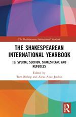 The Shakespearean International Yearbook: 19: Special Section, Shakespeare and Refugees