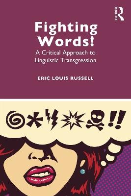 Fighting Words!: A Critical Approach to Linguistic Transgression - Eric Louis Russell - cover