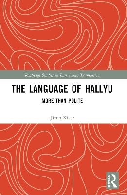 The Language of Hallyu: More than Polite - Jieun Kiaer - cover