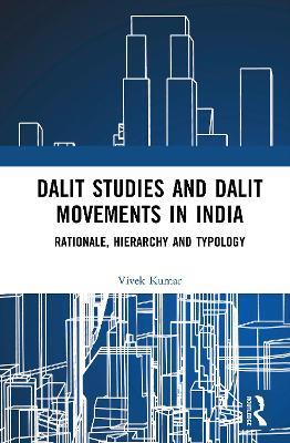 Dalit Studies and Dalit Movements in India: Rationale, Hierarchy and Typology - Vivek Kumar - cover