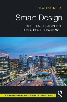 Smart Design: Disruption, Crisis, and the Reshaping of Urban Spaces - Richard Hu - cover