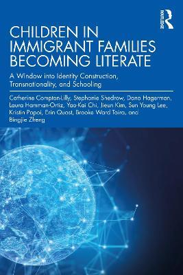 Children in Immigrant Families Becoming Literate: A Window into Identity Construction, Transnationality, and Schooling - Catherine Compton-Lilly,Stephanie Shedrow,Dana Hagerman - cover