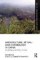 Architecture, Ritual and Cosmology in China: The Buildings of the Order of the Dong - Xuemei Li - cover