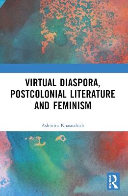 Virtual Diaspora, Postcolonial Literature and Feminism - Ashmita Khasnabish - cover