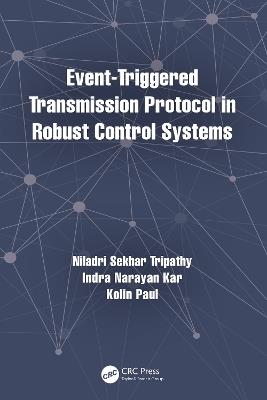 Event-Triggered Transmission Protocol in Robust Control Systems - Niladri Sekhar Tripathy,Indra Narayan Kar,Kolin Paul - cover