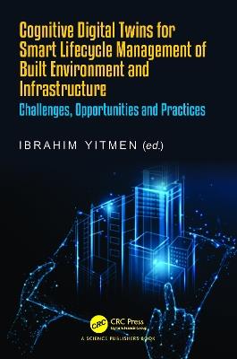 Cognitive Digital Twins for Smart Lifecycle Management of Built Environment and Infrastructure: Challenges, Opportunities and Practices - cover