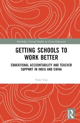 Getting Schools to Work Better: Educational Accountability and Teacher Support in India and China - Yifei Yan - cover