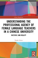Understanding the Professional Agency of Female Language Teachers in a Chinese University: Rhetoric and Reality